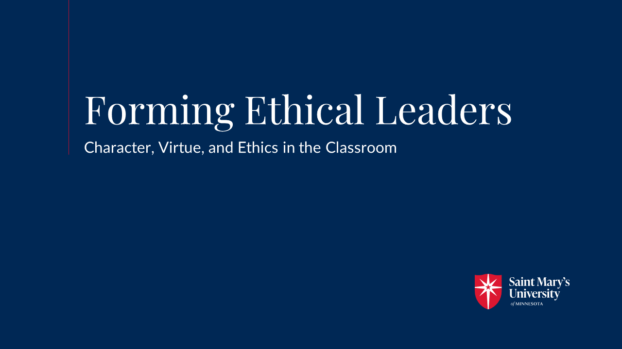 FormingEthicalLeaders Header image with the Saint Mary's logo and the following title and subtitle: Forming Ethical Leaders: Character, Virtue, and Ethics in the Classroom
